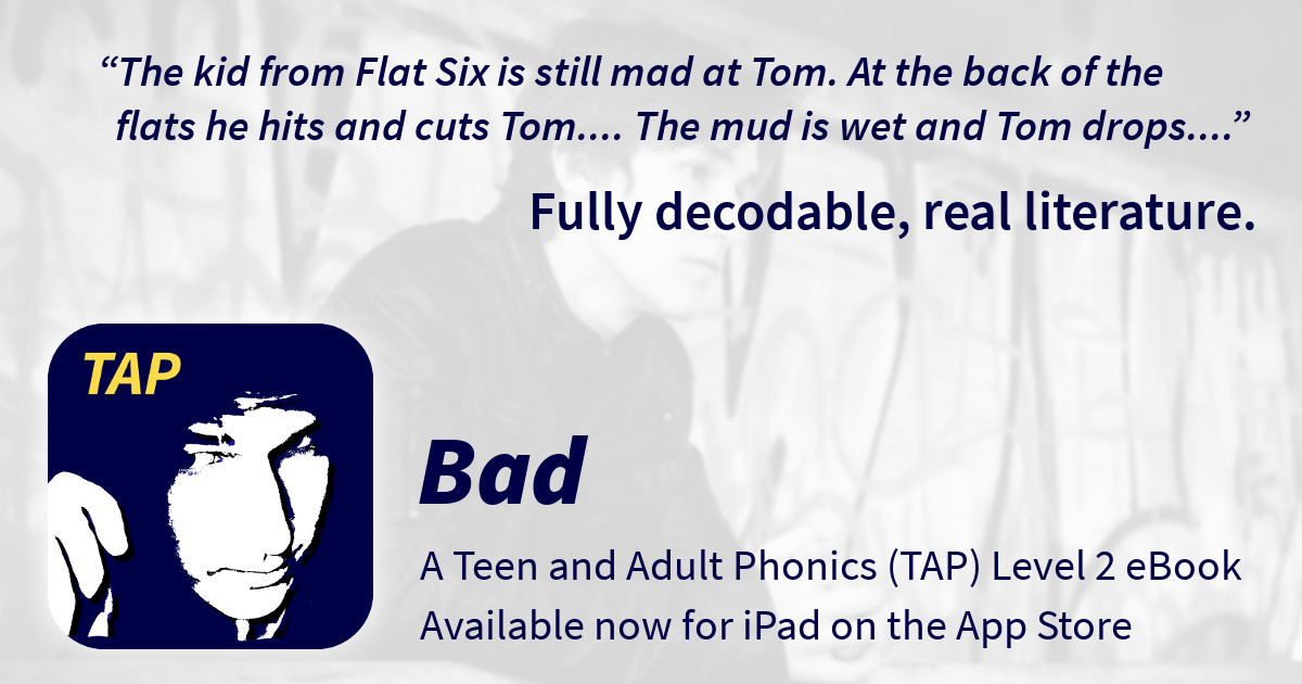 Launch announcement for the first TAP decodable book iPad app that supports teaching phonics for teens and adults entitled Bad