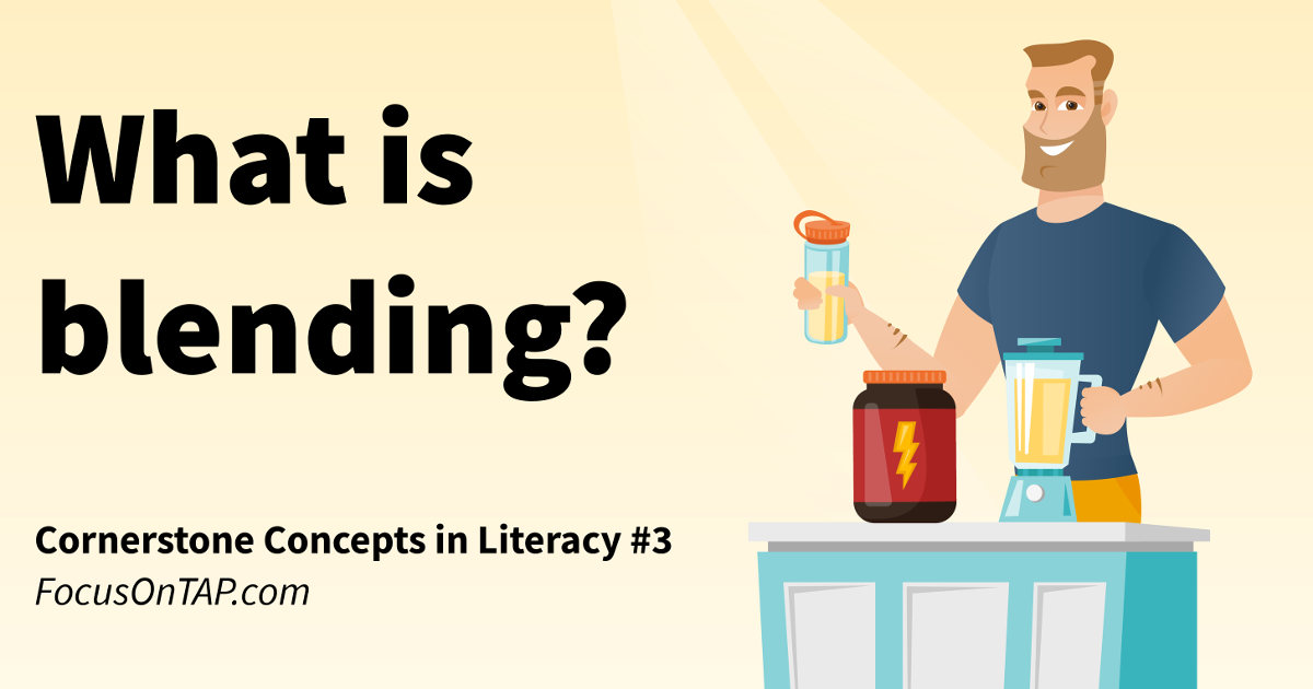 What is Blending? A cornerstone concept in literacy instruction (phonological awareness)